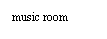 文本框: music room